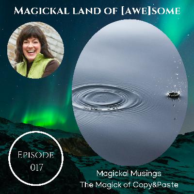 EP 017 - The Magick of Copy&Paste