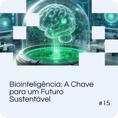 EP 15 - Biointeligência: A Chave para um Futuro Sustentável EP 15 - Biointeligência: A Chave para um Futuro Sustentável