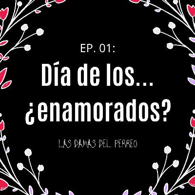EP. 01 - Día de los... ¿enamorados? EP. 01 - Día de los... ¿enamorados?