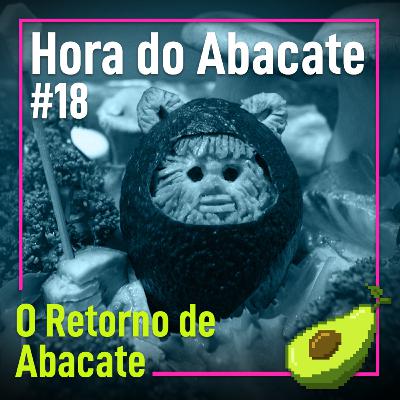 #18 O Retorno de Abacate #18 O Retorno de Abacate