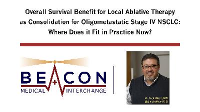 Overall Survival Benefit for Local Ablative Therapy as Consolidation for Oligometastatic Stage IV NSCLC: Where Does it Fit in Practice Now? (BMIC-070)