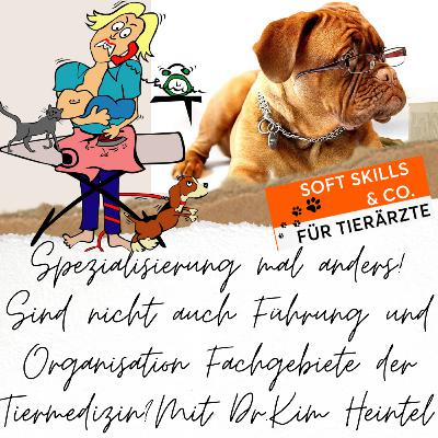 #34 Spezialisierung mal anders! Sind nicht auch Führung und Organisation Fachgebiete in der Tiermedizin? Im Interview mit Dr. Kim Heintel von AniCura