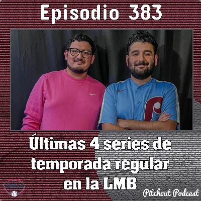 "Episodio 383: Últimas 4 series de temporada regular en la LMB"