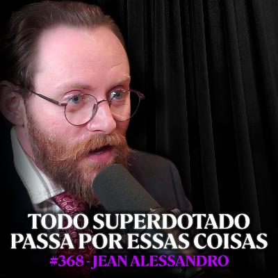 Psicólogo: Todo Superdotado Passa Por Isso! - Jean Alessandro | Lutz Podcast #368