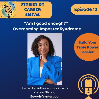 Am I good enough?  Overcoming Imposter Syndrome (Build Your Table Power Session)