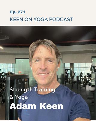 Ep 271 Adam Keen – Integrating Strength Training and Yoga
