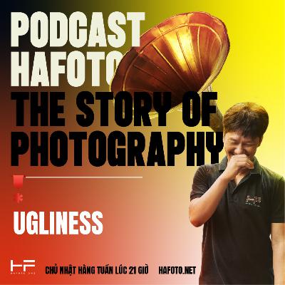 UGLINESS - THE STORY OF PHOTOGRAPHY UGLINESS - THE STORY OF PHOTOGRAPHY