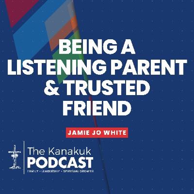 Being a Listening Parent & Trusted Friend Being a Listening Parent & Trusted Friend