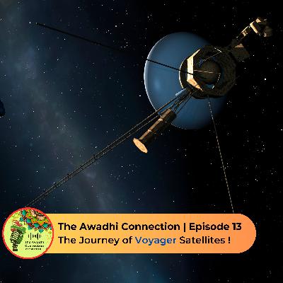 The Journey of Voyager Satellites? | The Awadhi Connection Episode 13 The Journey of Voyager Satellites? | The Awadhi Connection Episode 13