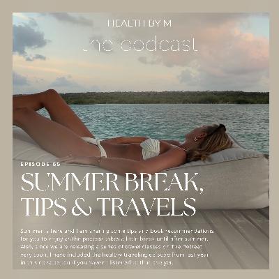 65. Summer Break, Tips & Travels