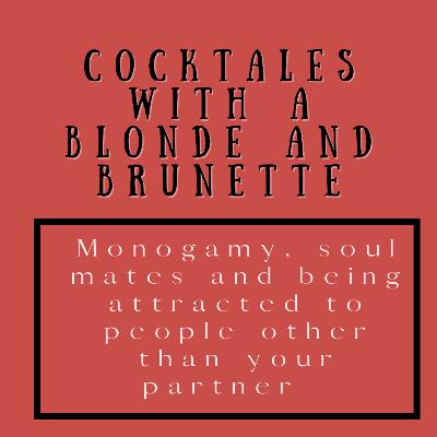 Q&A with a Blonde and Brunette - monogamy, being attracted to people that aren't your partner and soul mates