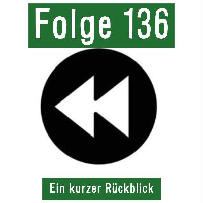 Folge 136: Ein kurzer Rückblick