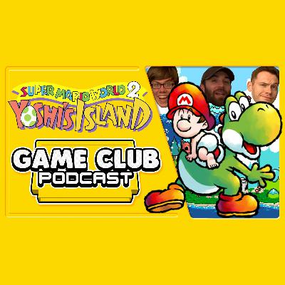 Yoshi's Island - Game Club Podcast LIVE #22