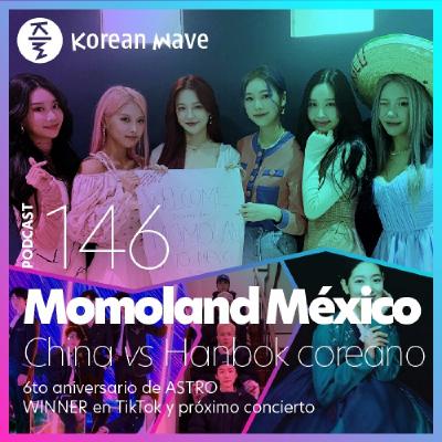 YKW 146: Momoland en México. China vs Hanbok coreano. 6to aniversario de ASTRO. WINNER en TikTok.