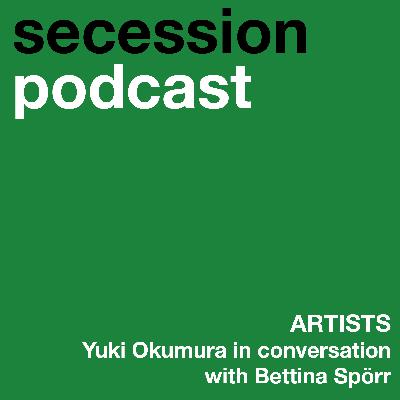 Artists: Yuki Okumura in conversation with Bettina Spörr