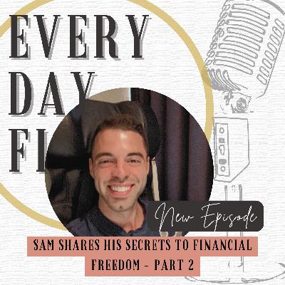 Sam shares his secrets to financial freedom - Part 2 | Ep. 90