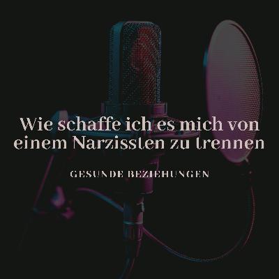 Wie schaffe ich es mich von einem Narzissten zu trennen