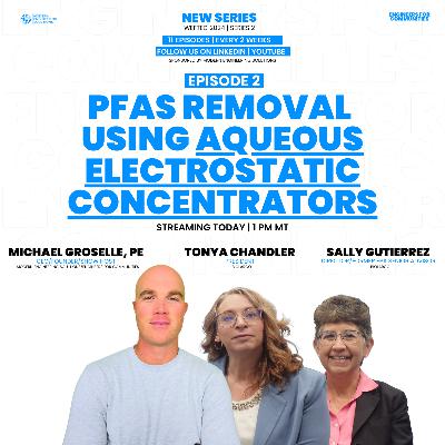 PFAS Removal using Aqueous Electrostatic Concentrators |WEFTEC  SERIES 2 |EP2