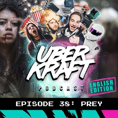 UBERKRAFT Podcast 38: Prey UBERKRAFT Podcast 38: Prey