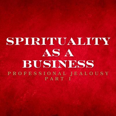 Spirituality As A Business/Professional Jealousy: part 1