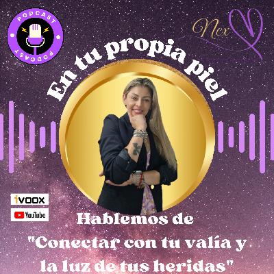 "Conecta con tu valía y la luz de tus heridas" "Conecta con tu valía y la luz de tus heridas"