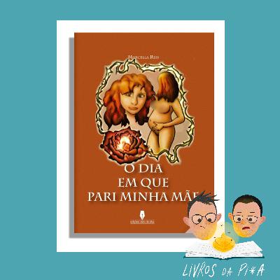 "O Dia em que Pari a Minha Mãe" | Marcella Reis