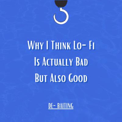 Why I Think Lo-Fi Music Is Actually Bad, But Also Good
