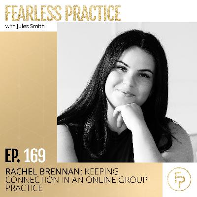Rachel Brennan: Keeping Connection in an Online Group Practice | Ep 169
