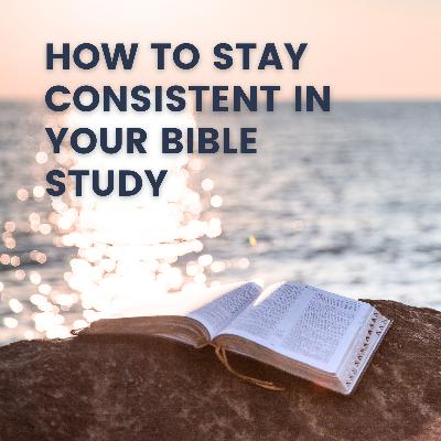 How to Stick with Bible Study Consistently as a Christian Woman How to Stick with Bible Study Consistently as a Christian Woman