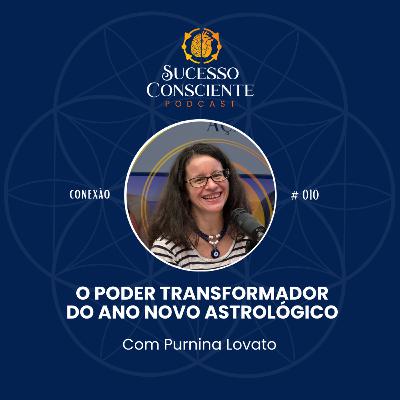 O Poder Transformador do Ano Novo Astrológico ( com Purnina Lovato) - Conexão #010 O Poder Transformador do Ano Novo Astrológico ( com Purnina Lovato) - Conexão #010