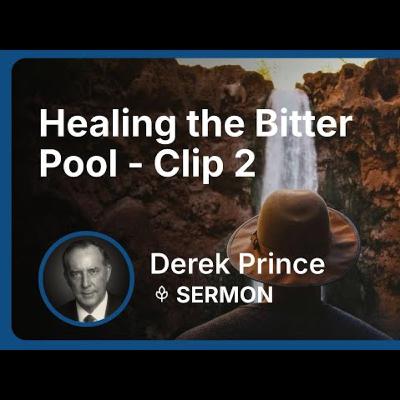 Healing the Bitter Pool | Clip 2 | Derek Prince