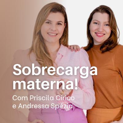 #31 Sobrecarga materna com Andressa Spézia e Priscila Círico!
