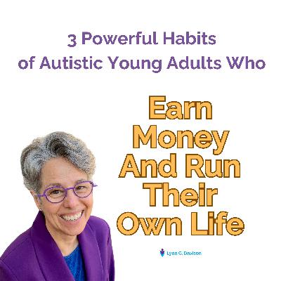 3 Powerful Habits of Autistic Young Adults Who Earn Money and Run Their Life 3 Powerful Habits of Autistic Young Adults Who Earn Money and Run Their Life