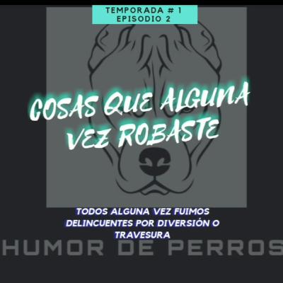episodio 2 - Cosas que te robaste por diversion o travesura