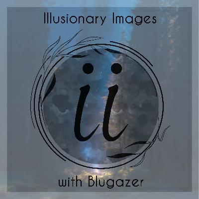 Blugazer - Illusionary Images Podcast 169