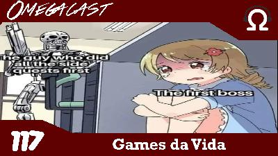 Omegacast – Episódio 117 – Games da Vida Omegacast – Episódio 117 – Games da Vida