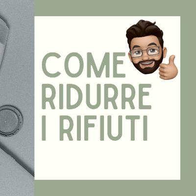 Ridurre i rifiuti | Consigli zero waste per inquinare meno