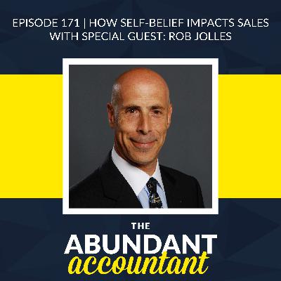 Episode 171 | How Self-Belief Impacts Sales With Rob Jolles