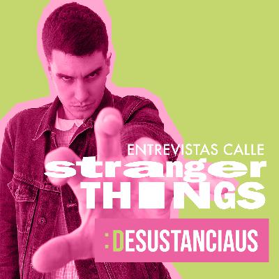 Desustanciaus 1×14 | STRANGER THINGS de ZARAGOZA