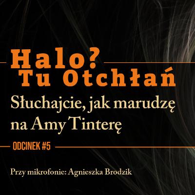 HTO#5: Słuchajcie, jak marudzę na Amy Tinterę HTO#5: Słuchajcie, jak marudzę na Amy Tinterę