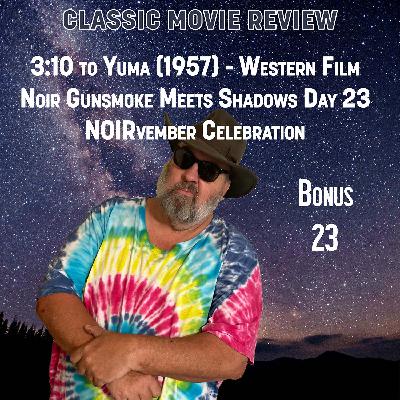 3:10 to Yuma (1957) - Western Film Noir Gunsmoke Meets Shadows Day 23 NOIRvember Celebration 3:10 to Yuma (1957) - Western Film Noir Gunsmoke Meets Shadows Day 23 NOIRvember Celebration