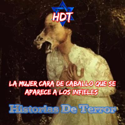 - La mujer con Cara de Caballo - Se aparece a los infieles - |Historias De Terror| HDT