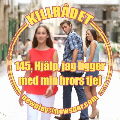 145. Frågor: Hjälp, jag ligger med min brors tjej 145. Frågor: Hjälp, jag ligger med min brors tjej