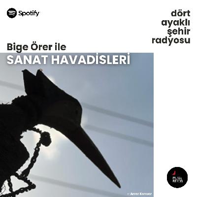 Sanat Havadisleri - Bige Örer | Özlem Günyol ve Mustafa Kunt'la Beraber