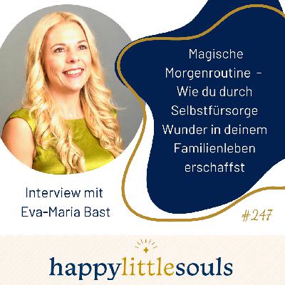 247 - Magische Morgenroutine - Wie du durch Selbstfürsorge Wunder in deinem Familienleben erschaffst - Eva-Maria Bast 247 - Magische Morgenroutine - Wie du durch Selbstfürsorge Wunder in deinem Familienleben erschaffst - Eva-Maria Bast