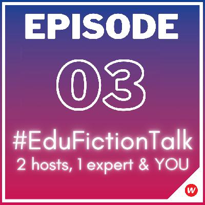 #EduFictionTalk 03
