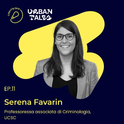 Sicurezza e città: come cambiare la percezione del crimine con Serena Favarin