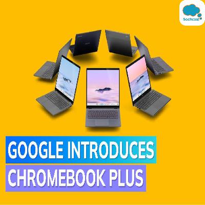 Chromebook Plus launched: New Google laptop lineup with more power