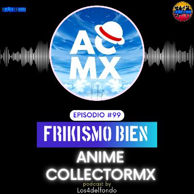 FRIKISMO BIEN #99 RENE ANIME COLLECTORMX