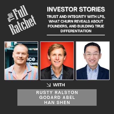 Investor Stories 428. Trust and Integrity with LPs, What Churn Reveals About Founders, and Building True Differentiation (Ralston, Abel, Shen)